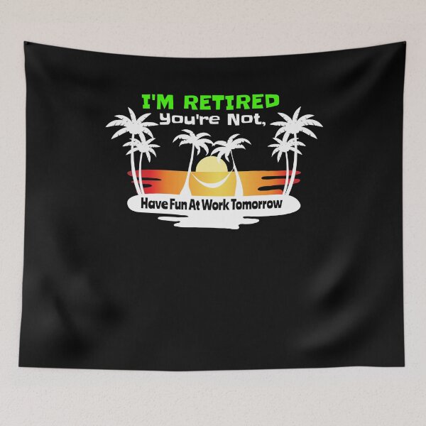Item preview, I'm Retired You're Not designed and sold by Pricity Designs.