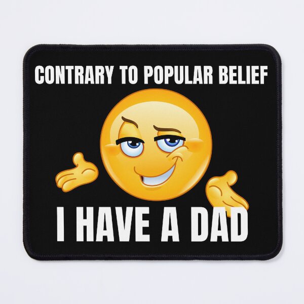Item preview, Contrary to popular belief, I have a dad designed and sold by adrianxoxo.