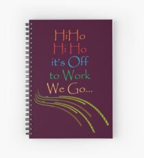 Hi Ho Hi Ho it's off to work... Spiral Notebook