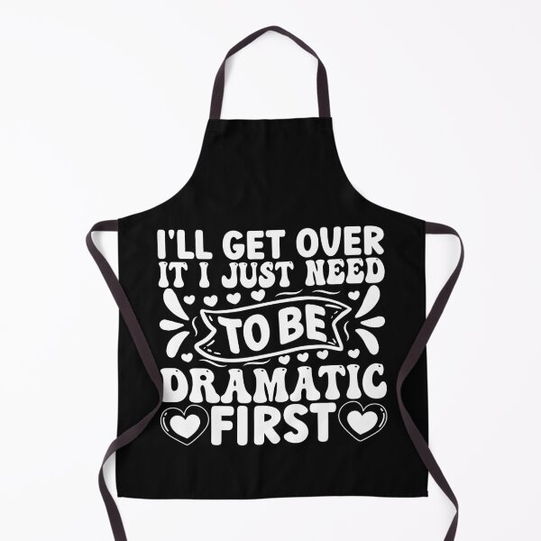 Item preview, I'LL GET OVER IT I JUST NEED TO BE DRAMATIC FIRST designed and sold by BorczVisuals.
