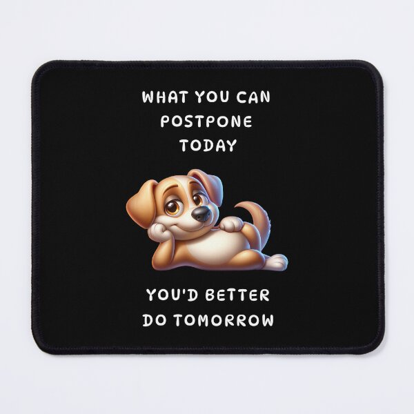 Item preview, What you can postpone today you'd better do tomorrow designed and sold by Pflugart.