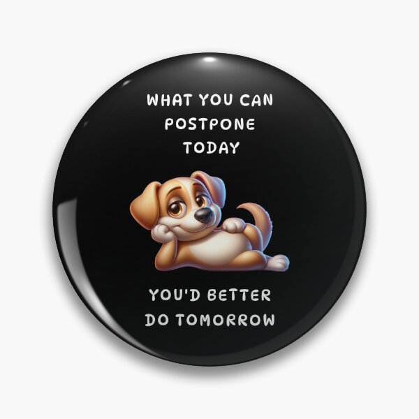 Item preview, What you can postpone today you'd better do tomorrow designed and sold by Pflugart.