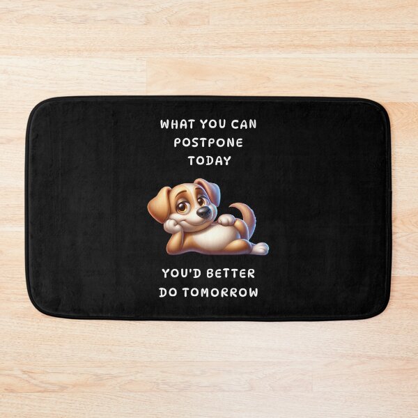Item preview, What you can postpone today you'd better do tomorrow designed and sold by Pflugart.