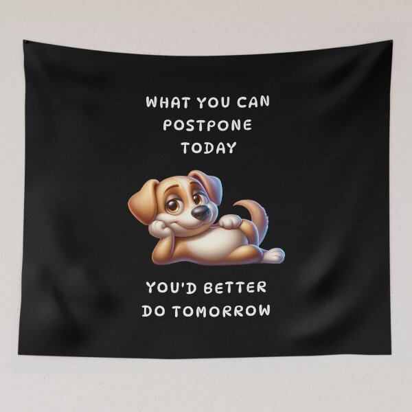 Item preview, What you can postpone today you'd better do tomorrow designed and sold by Pflugart.