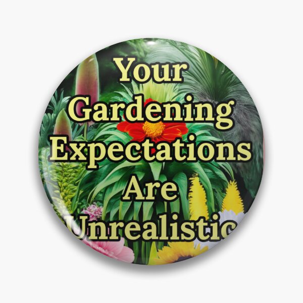 Item preview, Your Gardening Expectations Are Unrealistic designed and sold by PulpedArt.