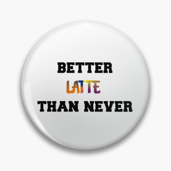 Item preview, better latte than never funny quotes designed and sold by Andrew Sawires.