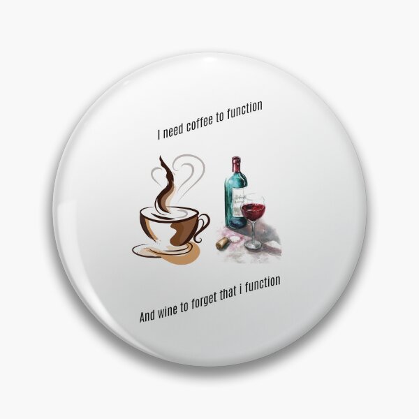 Item preview, I need coffee to function. And wine to forget that I function. designed and sold by Collection de trésors .