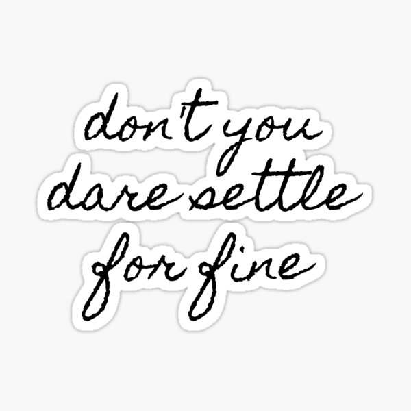 Item preview, Don't you dare settle for fine designed and sold by lauraazevedo.