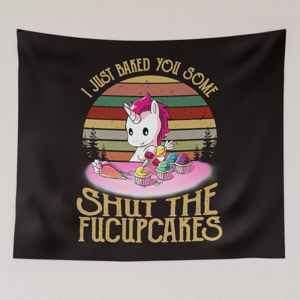 Item preview, I Just Baked You Some Shut The Fucupcakes Funny Unicorn Cooking designed and sold by VanessCruz.