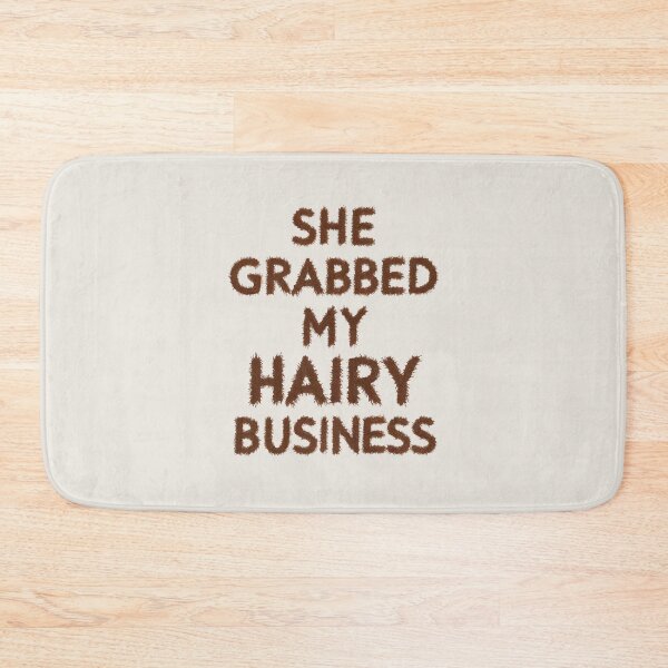 Item preview, She Grabbed My Hairy Business designed and sold by greggfriedrice.