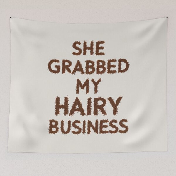 Item preview, She Grabbed My Hairy Business designed and sold by greggfriedrice.