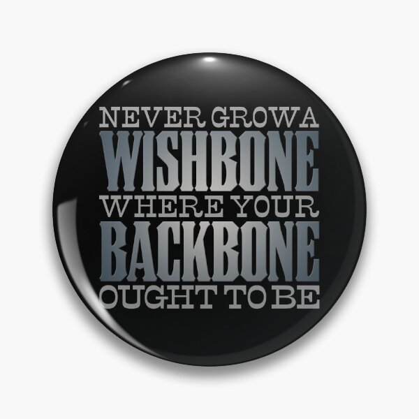 Item preview, Never grow a wishbone where your backbone ought to be. v.4 designed and sold by x1brett.