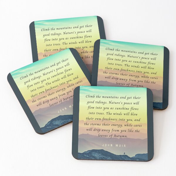 Item preview, John Muir quote: Climb the mountains and get their good tidings. Nature's peace will flow into you as sunshine flows into trees. designed and sold by artbleed.