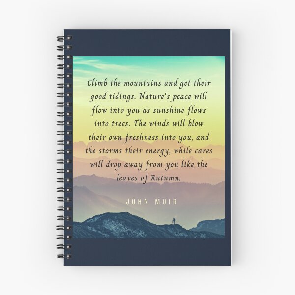 Item preview, John Muir quote: Climb the mountains and get their good tidings. Nature's peace will flow into you as sunshine flows into trees. designed and sold by artbleed.