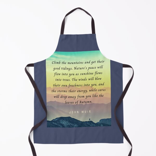 Item preview, John Muir quote: Climb the mountains and get their good tidings. Nature's peace will flow into you as sunshine flows into trees. designed and sold by artbleed.