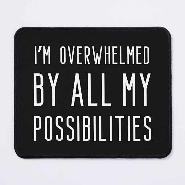 Item preview, I'm overwhelmed by all my possibilities designed and sold by UnCoverDesign.