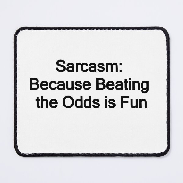 Item preview, Sarcasm: Beacause Beating the Odds is fun designed and sold by JonathanP514.