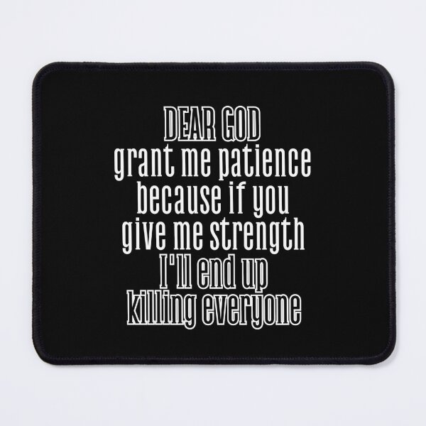 Item preview, God, grant me patience, because if you give me strength, I'll end up killing everyone. designed and sold by UnCoverDesign.