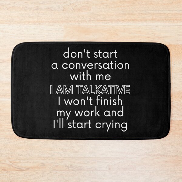 Item preview, Don't start a conversation with me. I AM TALKATIVE, I won't finish my work and I'll start crying. designed and sold by UnCoverDesign.