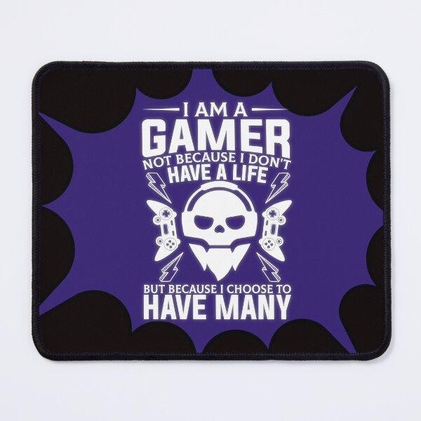 Item preview, I Am A Gamer Not Because I dont Have A Life... designed and sold by Artcollectionus.
