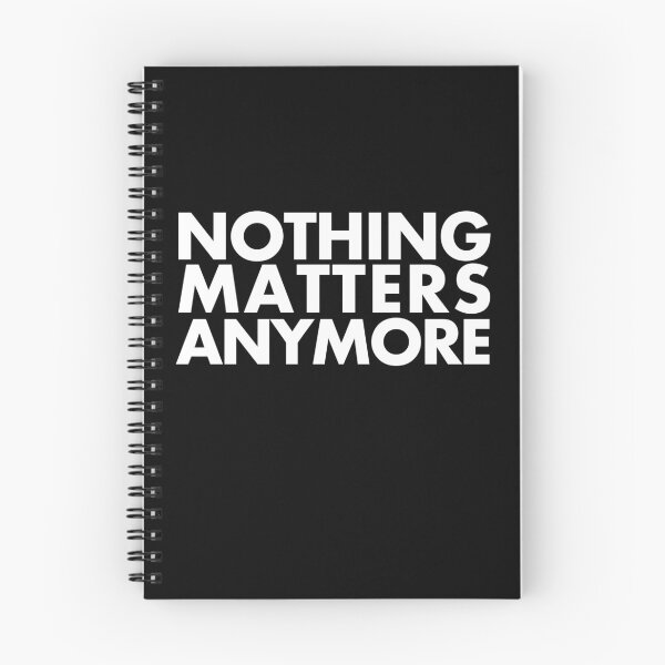 Item preview, Nothing Matters Anymore designed and sold by GnomeEnthusiast.