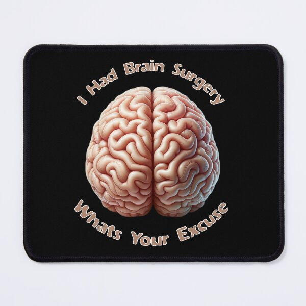 Item preview, I Had Brain Surgery What's Your Excuse designed and sold by JansenGS.