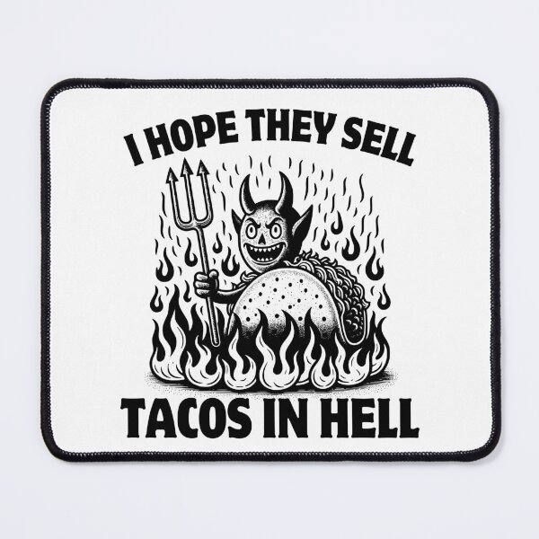 Item preview, I Hope They Sell Tacos In Hell designed and sold by PeelZinc.