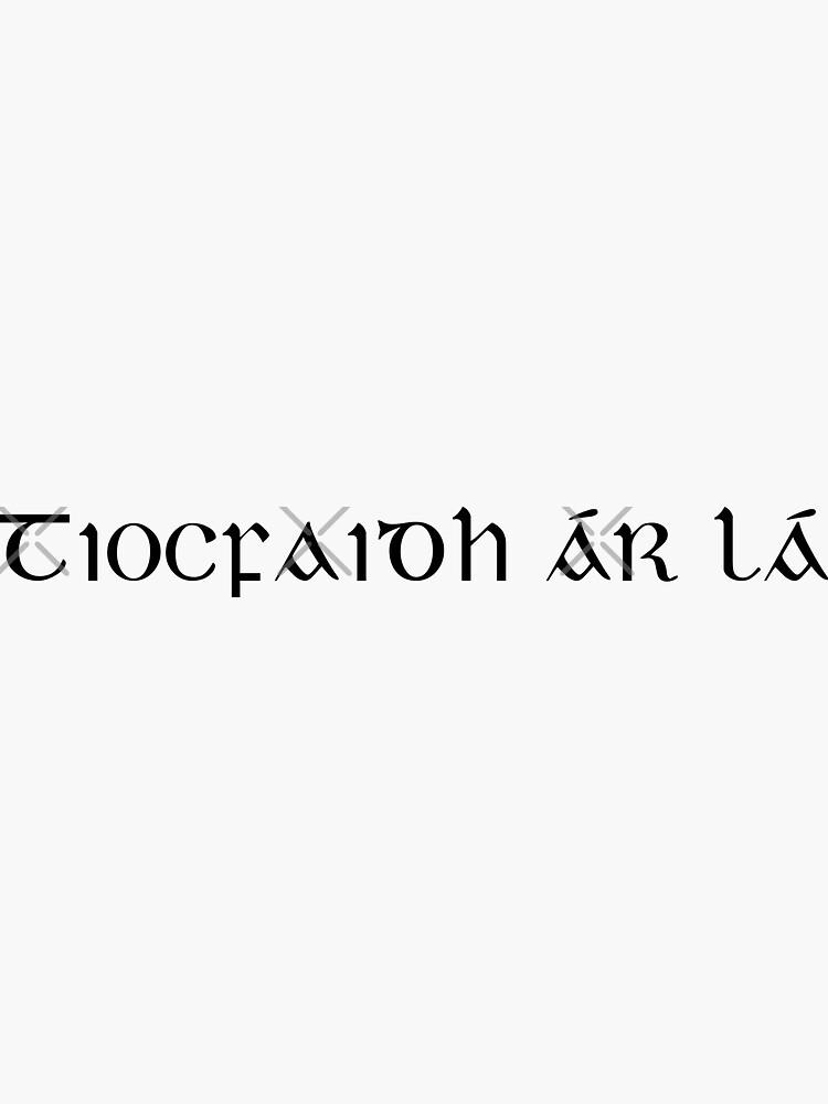 "Tiocfaidh ár lá Irish for Our day will come" Sticker for Sale by Seorai Redbubble