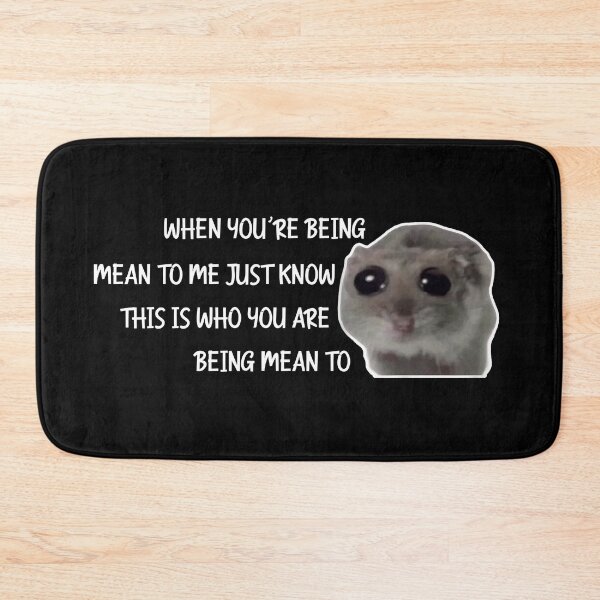 Item preview, Sad Hamster When You're Being Mean to Me Just Know This is Who You Are Being Mean To designed and sold by VerdePlantTees.