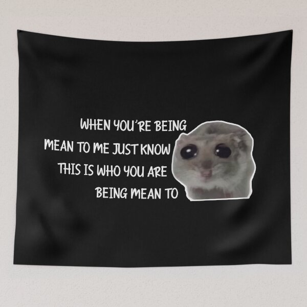 Item preview, Sad Hamster When You're Being Mean to Me Just Know This is Who You Are Being Mean To designed and sold by VerdePlantTees.