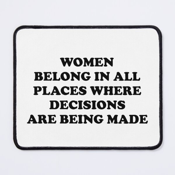 Item preview,  Women belong in all places where decisions are being made  designed and sold by Inspirationmotivation.