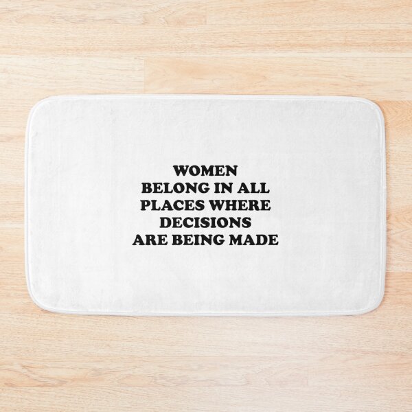 Item preview,  Women belong in all places where decisions are being made  designed and sold by Inspirationmotivation.