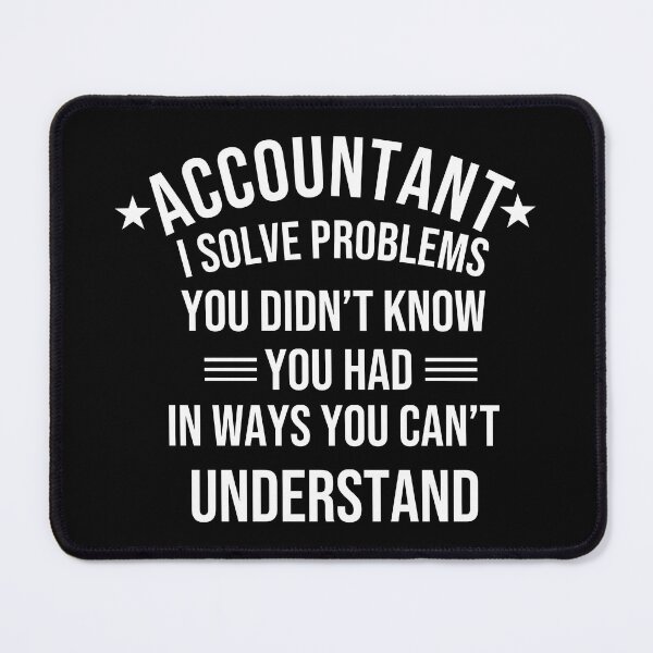 Item preview, Funny accountant sayings/quote. Humorous Accountant Problem-Solving meme joke designed and sold by Unitepeople.