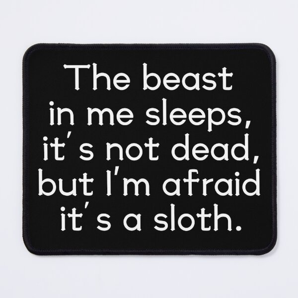 Item preview, The beast in me sleeps, it's not dead, but I'm afraid it's a sloth designed and sold by UnCoverDesign.