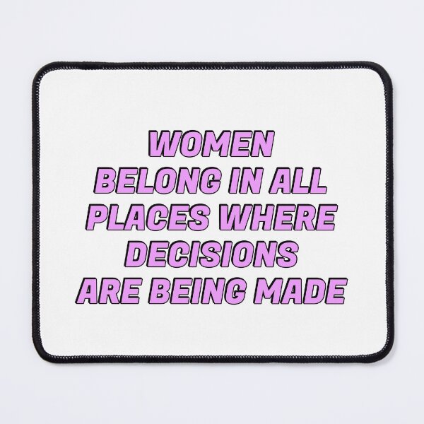 Item preview, Women belong in all places where decisions are being made  designed and sold by Inspirationmotivation.