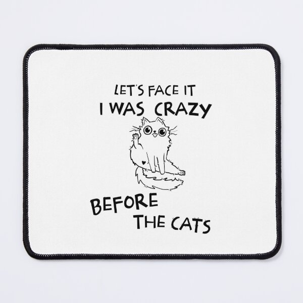Item preview, Let's Face It I Was Crazy Before The Cats Funny Cats Lovers designed and sold by AnxiousVariance.