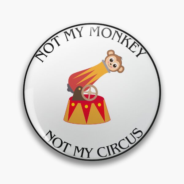 Item preview, Not my monkey not my circus designed and sold by GymTech.
