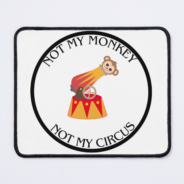 Item preview, Not my monkey not my circus designed and sold by GymTech.