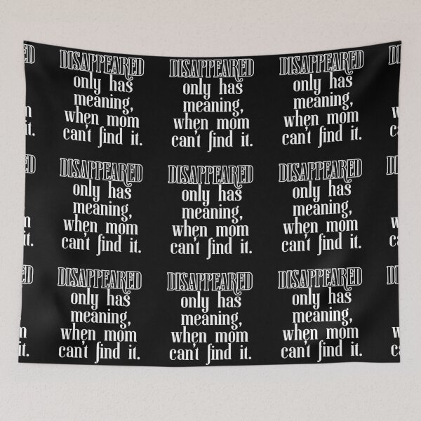 Item preview, DISAPPEARED only has meaning, when mom can't find it. designed and sold by UnCoverDesign.