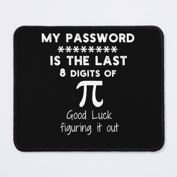 Item preview, My Password Is The Last 8 Digits Of Pi - Good Luck Figuring It Out designed and sold by smailjr.