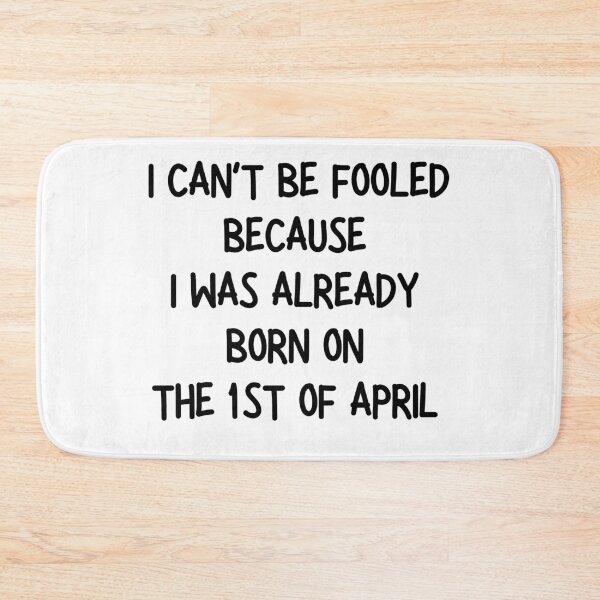 Item preview, I can’t be fooled because I was already born in April 1st designed and sold by petrofy.
