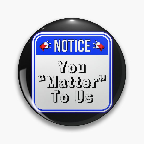 Item preview, NOTICE:  You "Matter" To Us - funny warning misquotes signs designed and sold by DesignsFromTW-S.