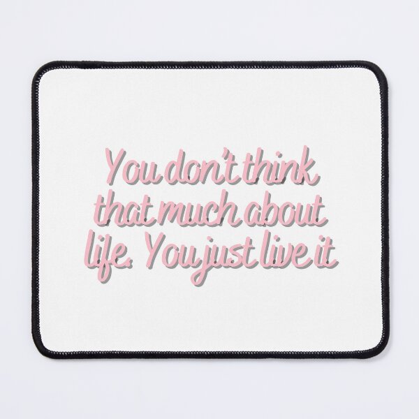 Item preview, You don't think that much about life. You just live it  designed and sold by CharmStudio.