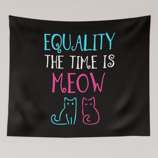 Item preview, Equality The Time Is Meow designed and sold by KsuAnn.