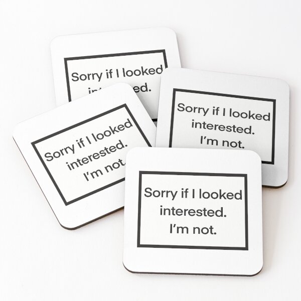 Item preview, Sorry if I looked Interested. I’m not. designed and sold by Katherine Mandeville.