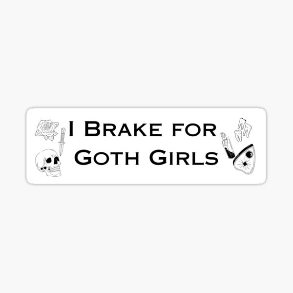 Item preview, I Brake For Goth Girls Funny Bumper Sticker designed and sold by The-Blackjay.