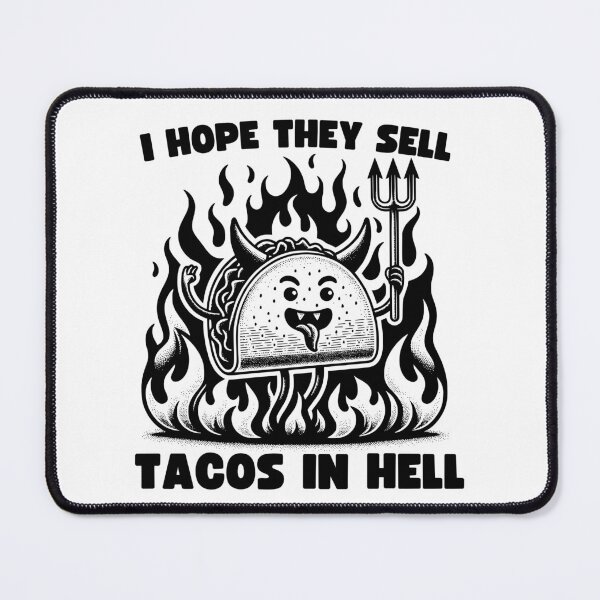 Item preview, I Hope They Sell Tacos In Hell designed and sold by PeelZinc.