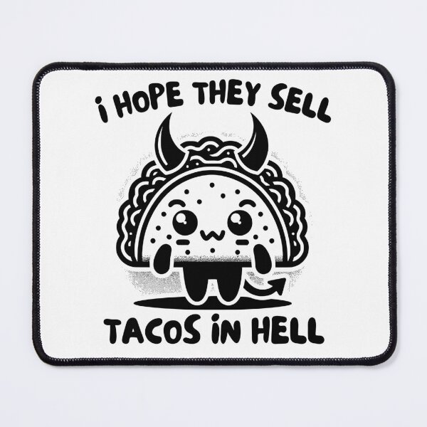 Item preview, I Hope They Sell Tacos In Hell designed and sold by PeelZinc.