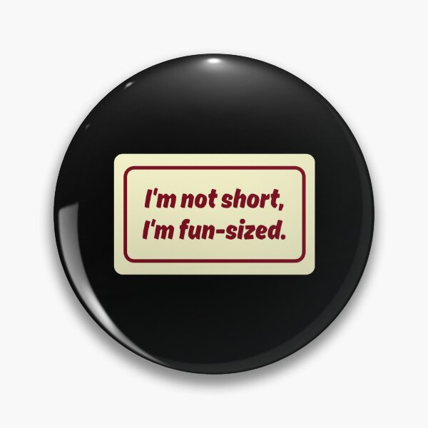 Item preview, Im Not Short, Im Fun Size No.3 designed and sold by blinkart16.