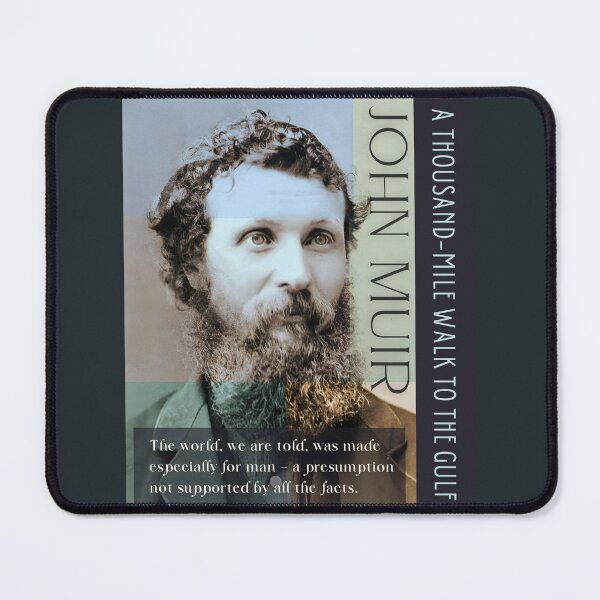 Item preview, John Muir portrait and quote: The world, we are told, was made especially for man - a presumption not supported by all the facts. designed and sold by artbleed.